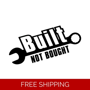 Built Not Bought Decal